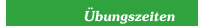 Übungszeiten
